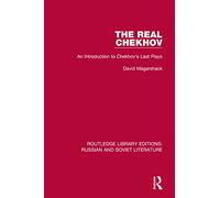 The Real Chekhov: An Introduction to Chekhov's Last Plays (Routledge Library Editions: Russian and Soviet Literature)