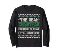 The Real Christmas Miracle is i Still Work Here Ugly Sweater Long Sleeve T-Shirt