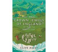 The Real Crown Jewels of England: 100 Places That Make Us Great