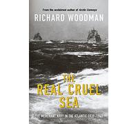 The Real Cruel Sea: The Merchant Navy in the Battle of the Atlantic, 1939-1943