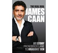 The Real Deal: My Story from Brick Lane to the Dragons' Den: Written by James Caan, 2008 Edition, (1st) Publisher: Virgin Books [Hardcover]