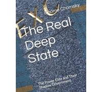 The Real Deep State: The Power Elite and Their Shadow Government