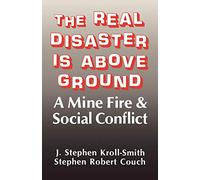 The Real Disaster Is Above Ground: A Mine Fire and Social Conflict