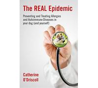 The REAL Epidemic: Preventing and Treating Allergies and Autoimmune Diseases in your dog (and yourself)