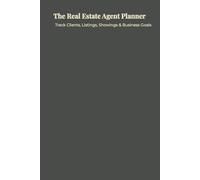 The Real Estate Agent Planner: An Undated Planning Notebook for Realtors to Track Clients, Listings, Showings & Business Goals