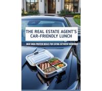 The Real Estate Agent's Car-Friendly Lunch: Neat High-Protein Meals for Eating Between Showings