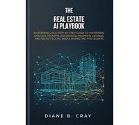 The Real Estate AI Playbook: A Step-by-Step Guide to Mastering ChatGPT Prompts, Automated Property Listings, and Secret Social Media Marketing for Agents Why this works: "Playbook" and "Step-by-Step"