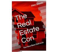 The Real Estate Con: You Have Been Sold a Lie