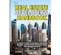 The Real Estate Developer’s Handbook: A Complete Guide to Planning, Financing, Building, and Profiting from Real Estate Development Projects (Real Estate Series)