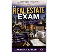 THE REAL ESTATE EXAM Simplified: A Beginner-Friendly Guide to Passing Your Real Estate Licensing Exam