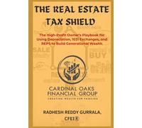 The Real Estate Tax Shield: The High-Profit Owner's Playbook for Using Depreciation, 1031 Exchanges, and REPS to Build Generational Wealth (The Tax-Smart Journey Series)