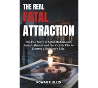 THE REAL FATAL ATTRACTION: The Full Story of Iqbal Mohammed, Anisah Ahmed, and the Vicious Plot to Destroy a Barrister's Life.