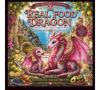 The Real Food Dragon: Nature's Foods Help Dragons Shine (Little Lightworkers Academy Series)