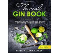 The Real Gin Book: A Collection of Classic and Modern Gin Recipes For Every Occasion