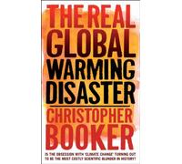 The Real Global Warming Disaster: Is the Obsession with 'Climate Change' Turning Out to be the Most Costly Scientific Blunder in History?