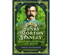 The Real Henry Morton Stanley : The Dark Truth of the Emin Pasha Relief Expedition