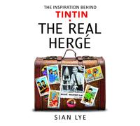 The Real Herge : The Inspiration Behind Tintin