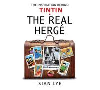 The Real Herge : The Inspiration Behind Tintin