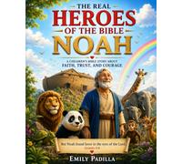 The Real Heroes of the Bible: Noah- The Hero Who Trusted God