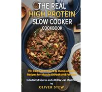 The Real High Protein Slow Cooker Cookbook: 70+ Easy Meat-Based & Dump-and-Go Recipes for Muscle Growth and Fat Loss. Includes Full Macros, and a 30-Day Lean Meal Plan.
