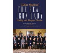 The Real Iron Lady: Working with Margaret Thatcher