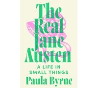 The Real Jane Austen : A Life in Small Things