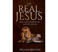 The Real Jesus: How I came to know Him...and you can too