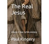The Real Jesus: Volume 2: Year 3 of his ministry