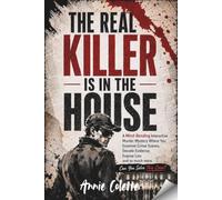 THE REAL KILLER IS IN THE HOUSE: A Mind-Bending Interactive Murder Mystery Where You Examine Crime Scenes, Decode Evidence, Expose Lies and so much more. Can you solve this case? (SOMEONE)