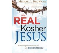 The Real Kosher Jesus: Revealing the Mysteries of the Hidden Messiah by Michael L. Brown (2012-04-03)
