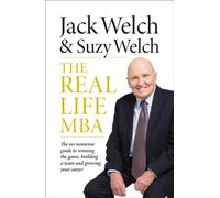 The Real-Life MBA : The No-Nonsense Guide to Winning the Game, Building a Team and Growing Your Career