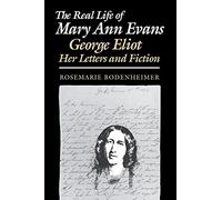The Real Life of Mary Ann Evans: George Eliot, Her Letters and Fiction (Reading Women Writing S)