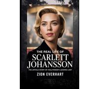 The Real Life of Scarlett Johansson: The untold story of Hollywood’s leading lady