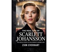 The Real Life of Scarlett Johansson: The untold story of Hollywood’s leading lady