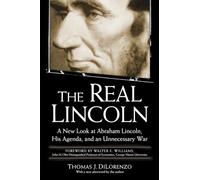 The Real Lincoln: A New Look at Abraham Lincoln, His Agenda, and an Unnecessary War