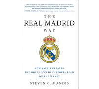 The Real Madrid Way : How Values Created the Most Successful Sports Team on the Planet