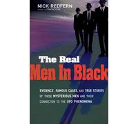 Real Men In Black: Evidence, Famous Cases, and True Stories of These Mysterious Men and Their Connection to the UFO Phenomena