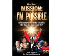 The Real Mission I'M Possible: True Stories of Extraordinary Comebacks That Break the Impossible in Half