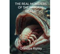 THE REAL MONSTERS OF THE NATURAL WORLD