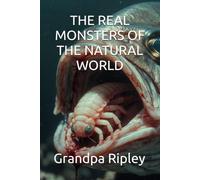 THE REAL MONSTERS OF THE NATURAL WORLD