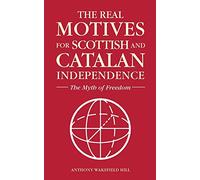 The Real Motives for Scottish and Catalan Independence: The Myth of Freedom