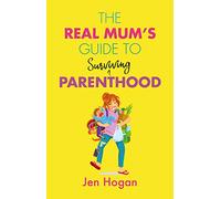 The Real Mum's Guide to (Surviving) Parenthood