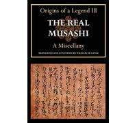 The Real Musashi: A Miscellany (Origins of a Legend III): Volume 3