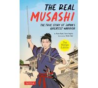 The Real Musashi: The Manga Edition: The True Story Of JapanÆs Greatest Warrior: The True Story Of Japan's Greatest Warrior