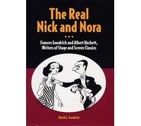 The Real Nick and Nora: Frances Goodrich and Albert Hackett, Writers of Stage and Screen Classics