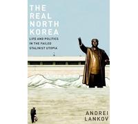 The Real North Korea: Life and Politics in the Failed Stalinist Utopia