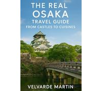 THE REAL OSAKA TRAVEL GUIDE: FROM CASTLES TO CUISINES