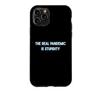 The Real Pandemic Is Stupid People Funny Case for iPhone 11 Pro