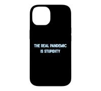 The Real Pandemic Is Stupid People Funny Case for iPhone 14