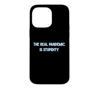 The Real Pandemic Is Stupid People Funny Case for iPhone 14 Pro Max